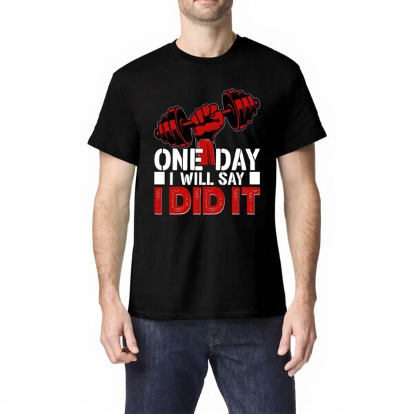 One Day I Will Say I Did It Gym T-Shirt